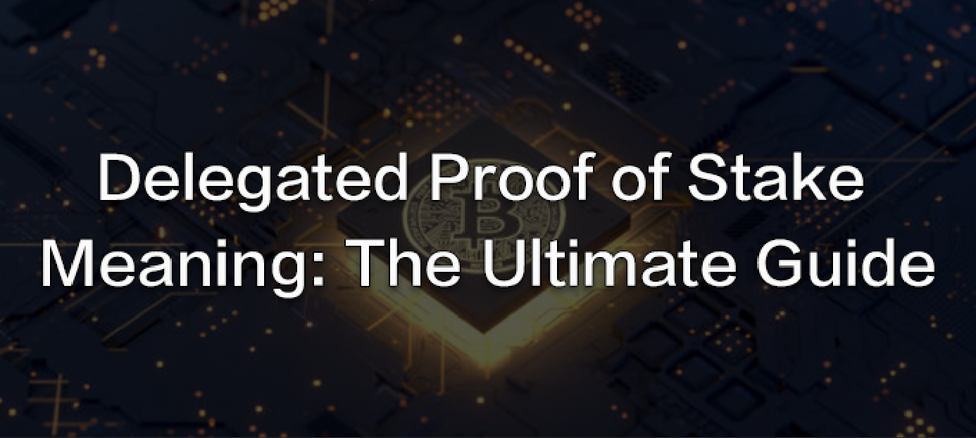 Delegated Proof of Stake Meaning The Ultimate Guide TOP1 Markets